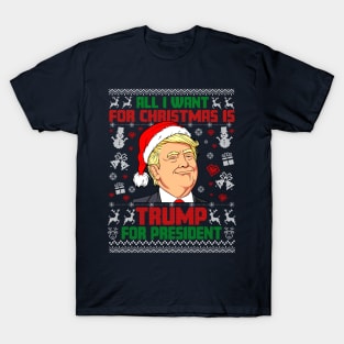 All i Want for Christmas is Trump for President ugly sweater T-Shirt